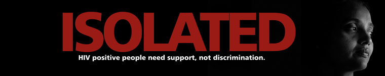 Isolated - HIV positive people need support, not discrimination.